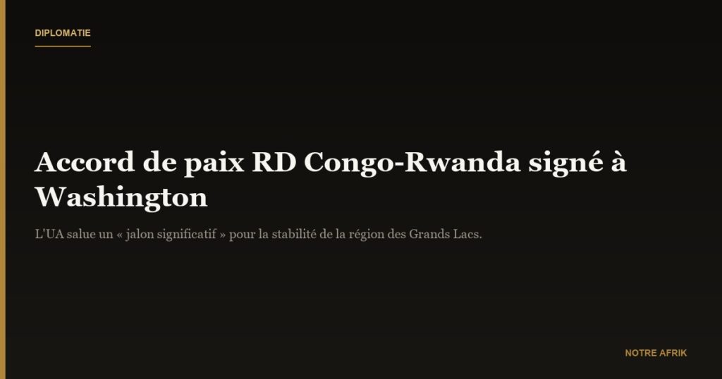 Accord de paix RD Congo-Rwanda : l’UA se réjouit de la signature à Washington