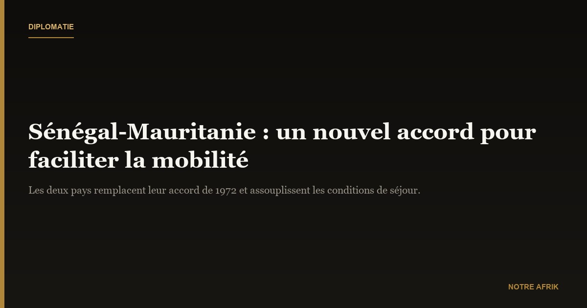 Mobilité renforcée : le Sénégal et la Mauritanie tournent la page de l’accord de 1972