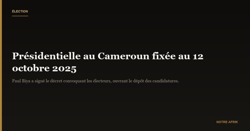 Cameroun : les électeurs appelés aux urnes le 12 octobre pour la présidentielle