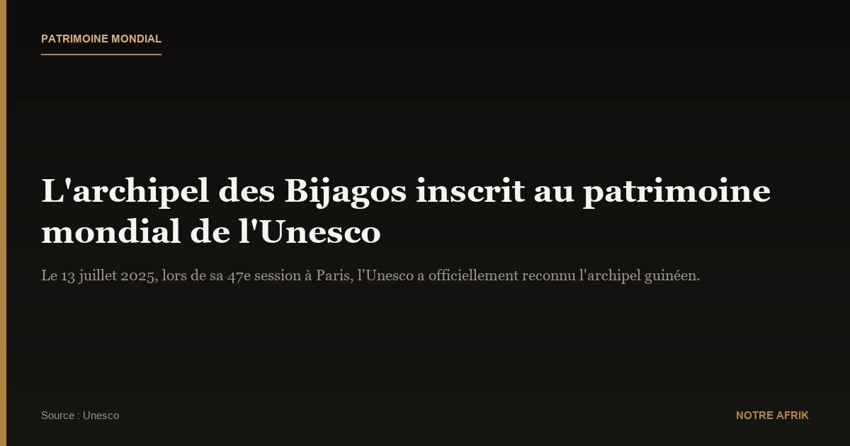Patrimoine mondial : les Bijagos de Guinée-Bissau reconnus par l’Unesco