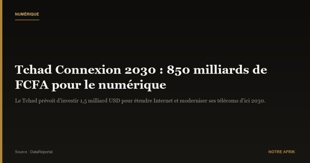 Tchad : Près de 850 milliards de FCFA pour propulser le numérique d’ici 2030