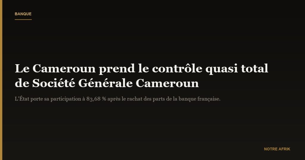 Cameroun : l'État acquiert les parts de Société Générale dans sa filiale