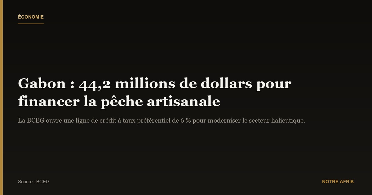 Gabon : 44,2 millions de dollars injectés dans la BCEG pour financer la pêche à 6 %