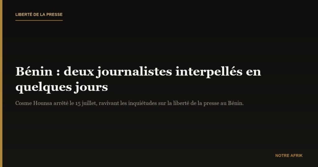 Bénin : un second journaliste interpellé en l’espace de quelques jours