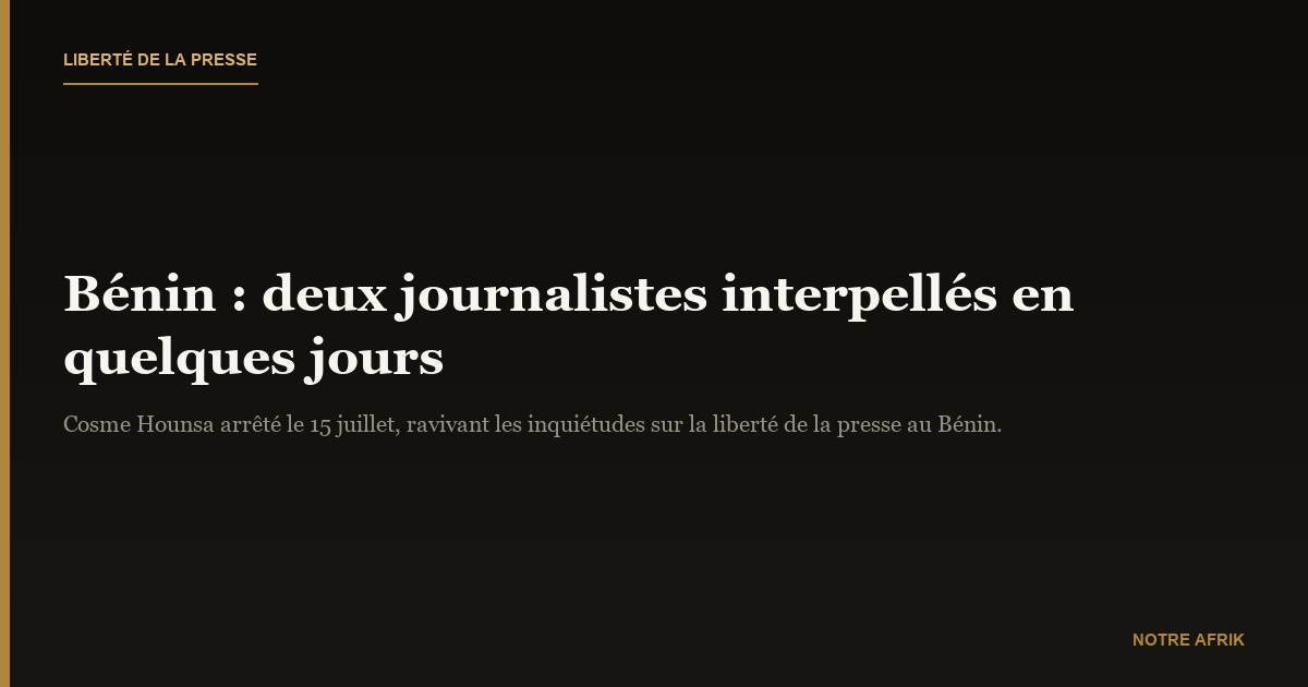 Bénin : un second journaliste interpellé en l’espace de quelques jours