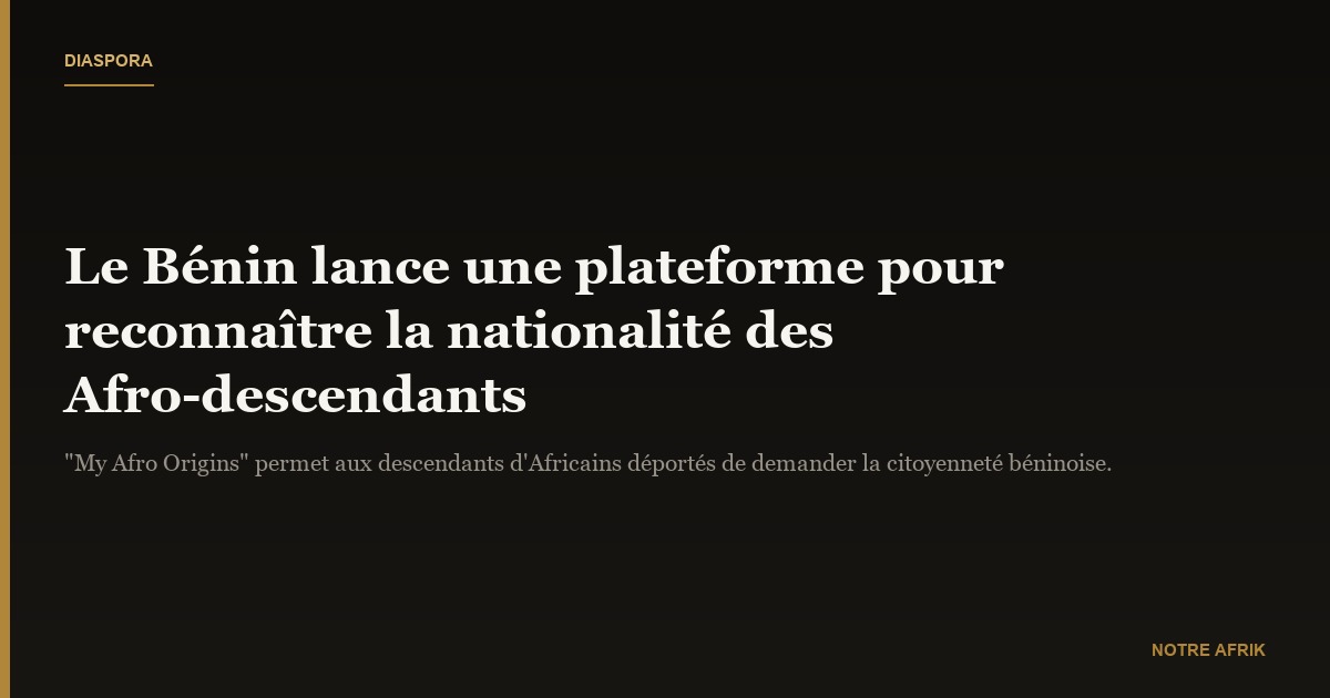 Bénin : lancement d’une plateforme pour reconnaître la nationalité des Afro-descendants