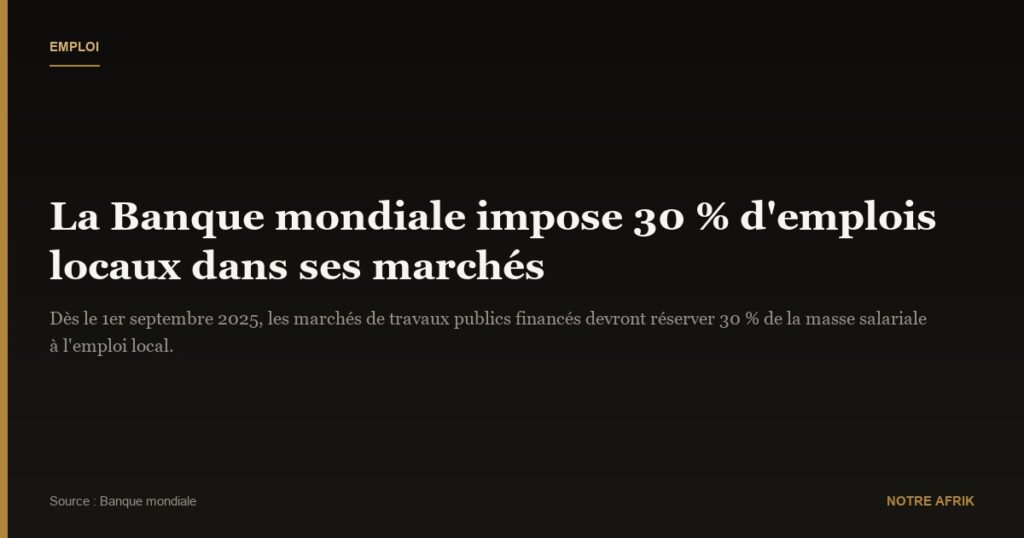 Banque mondiale : 30 % d’emplois locaux exigés dans ses marchés