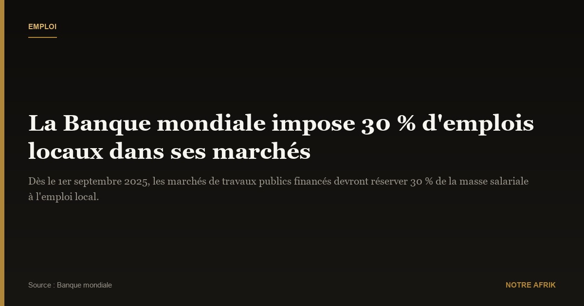 Banque mondiale : 30 % d’emplois locaux exigés dans ses marchés