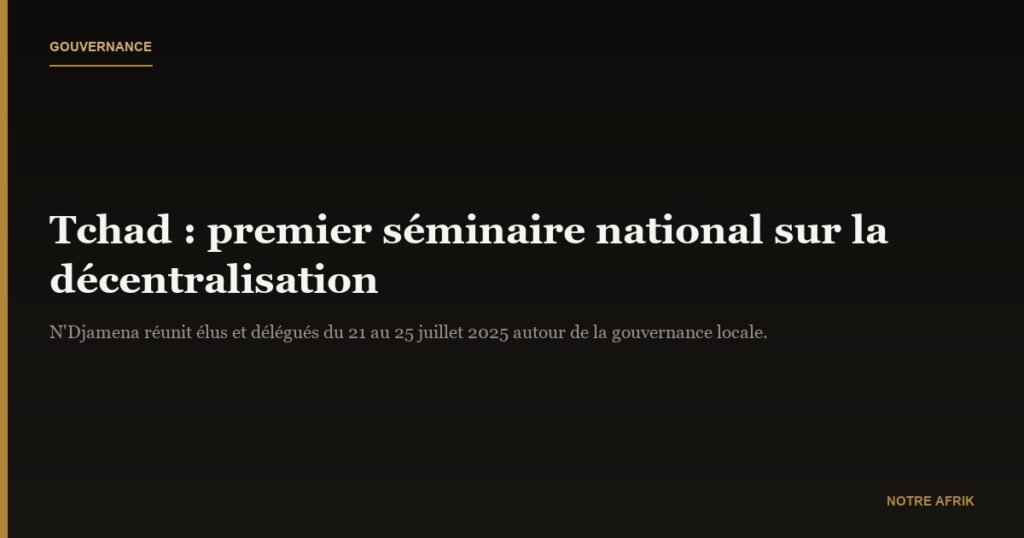 Tchad : la décentralisation au cœur d’un séminaire national