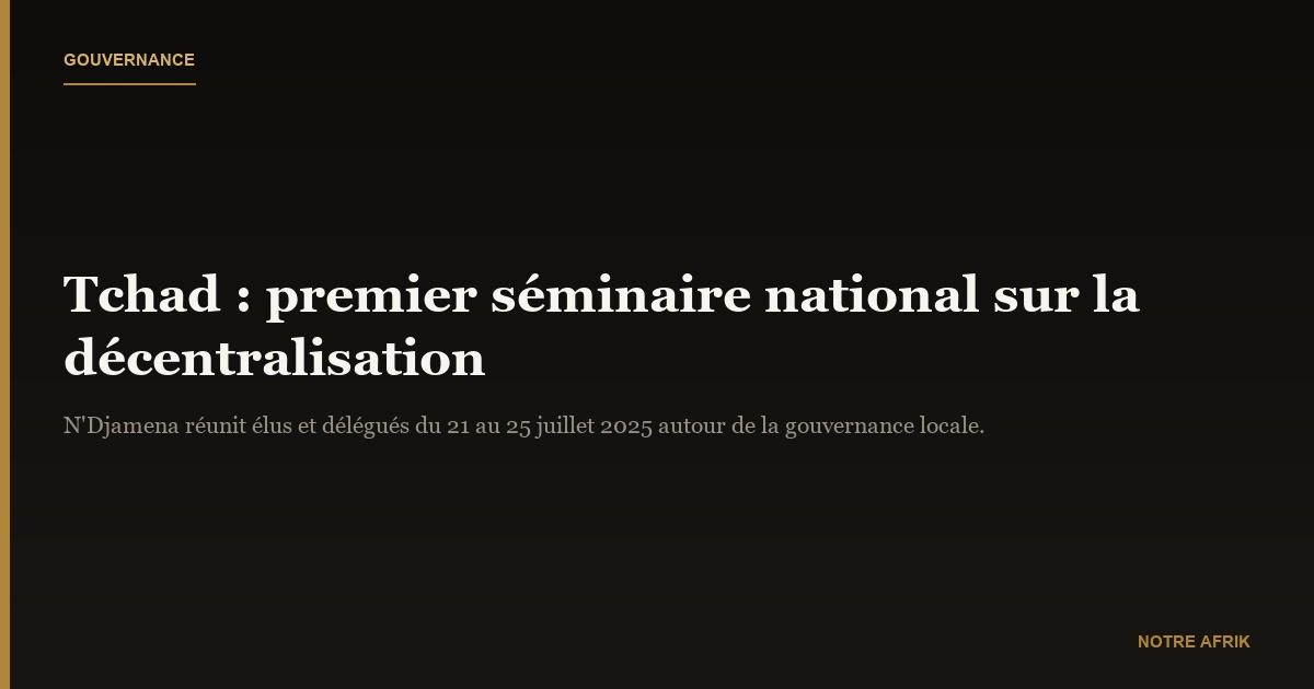 Tchad : la décentralisation au cœur d’un séminaire national