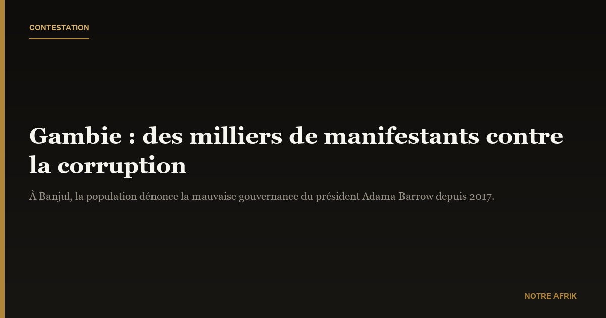Gambie : une foule nombreuse descend dans la rue pour dénoncer la corruption