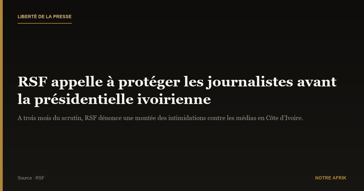 Côte d'Ivoire : RSF demande la protection des journalistes avant la présidentielle