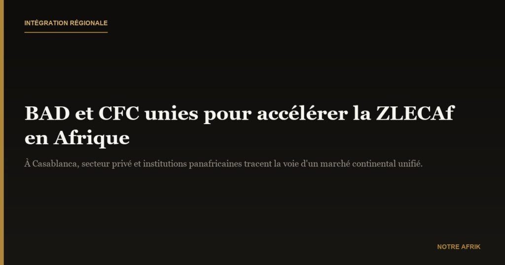 Intégration régionale : la BAD et CFC s’engagent pour une Afrique interconnectée via la ZLECAf