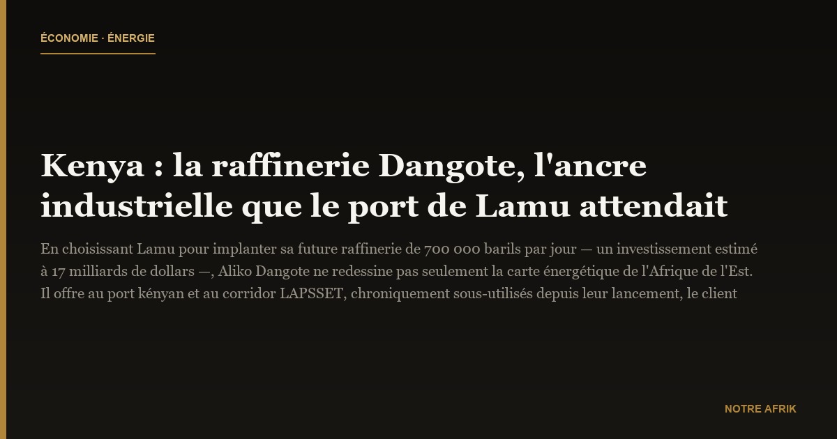 Kenya : la raffinerie Dangote, l'ancre industrielle que le port de Lamu attendait