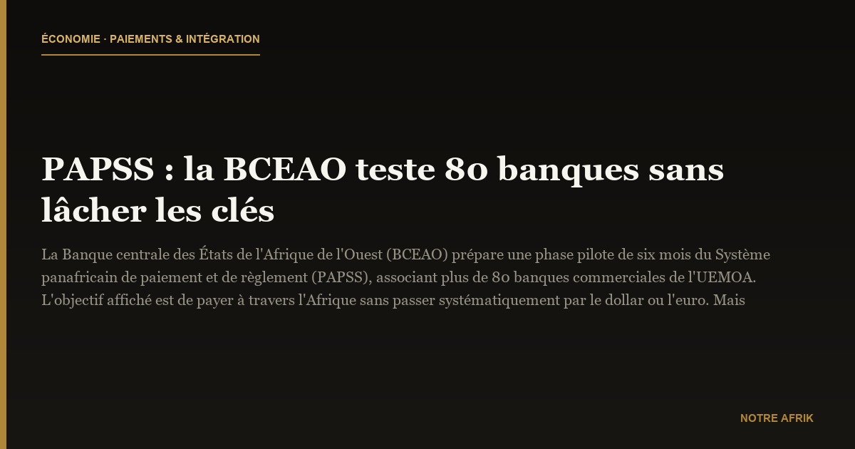PAPSS : la BCEAO teste 80 banques sans lâcher les clés