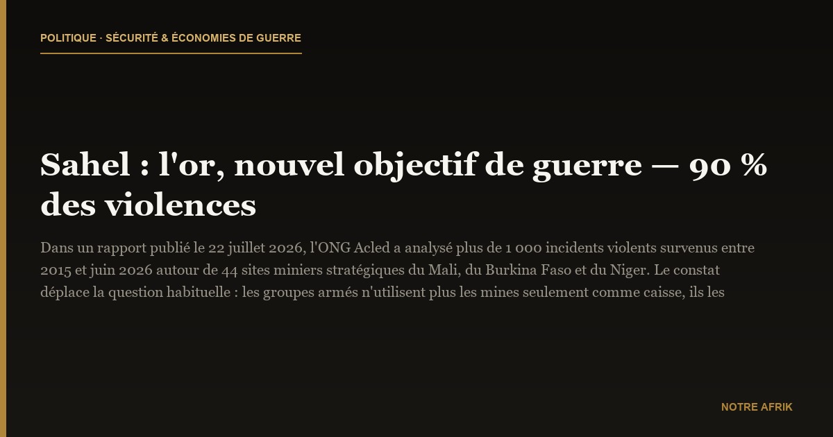 Sahel : l'or, nouvel objectif de guerre — 90 % des violences