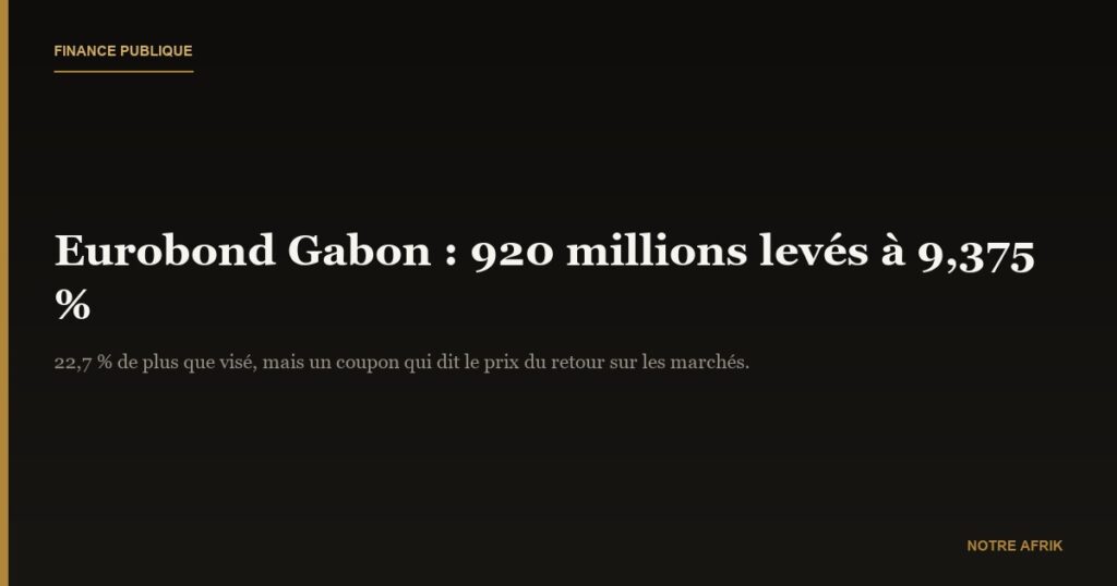 Eurobond Gabon 2026 : 920 millions de dollars levés à un coupon de 9,375 %