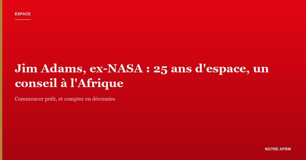 Jim Adams, ex-NASA : l'espace africain par les données et les compétences