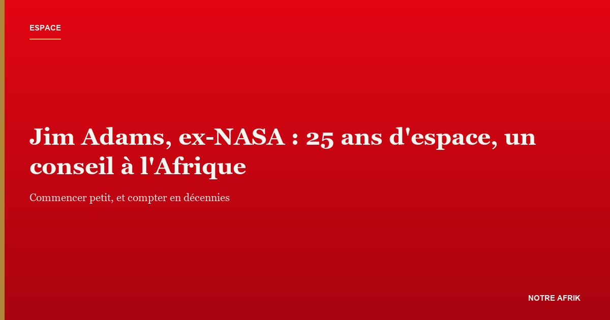 Jim Adams, ex-NASA : l'espace africain par les données et les compétences