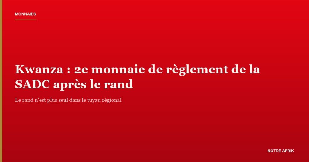 Le kwanza angolais, deuxième monnaie de règlement du système SADC