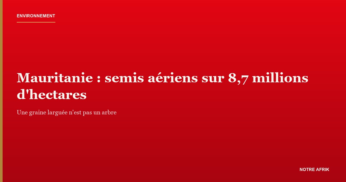 Semis aériens en Mauritanie contre la désertification du territoire