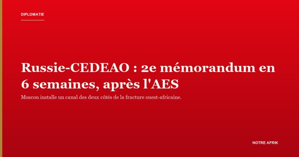 Réunion diplomatique à Moscou : le mémorandum Russie-CEDEAO annoncé par Sergueï Lavrov