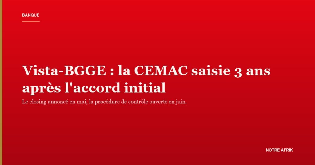 Agence bancaire à Malabo : le rachat Vista BGGE est examiné par la Commission de la CEMAC