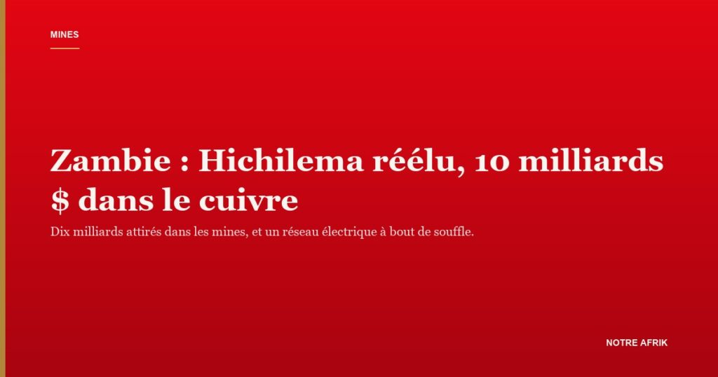Mine de cuivre zambienne : la Zambie de Hichilema vise le triplement de sa production