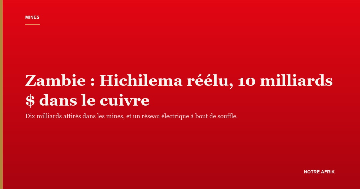 Mine de cuivre zambienne : la Zambie de Hichilema vise le triplement de sa production