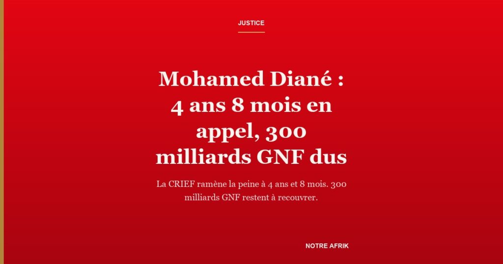 Mohamed Diané : la CRIEF réduit sa peine en appel, 300 milliards GNF de dommages à recouvrer
